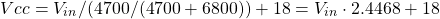 \[Vcc = V_{in} / (4700/(4700+6800)) + 18 = V_{in} \cdot 2.4468 + 18\]